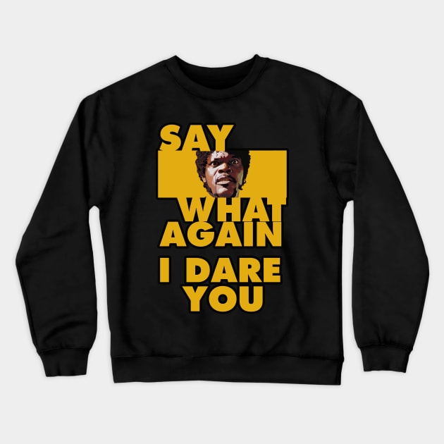 Say what again, i dare you. Crewneck Sweatshirt by NineBlack